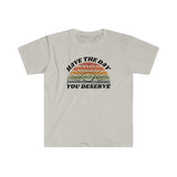 Day You Deserve Unisex Softstyle T-Shirt (Gildan)